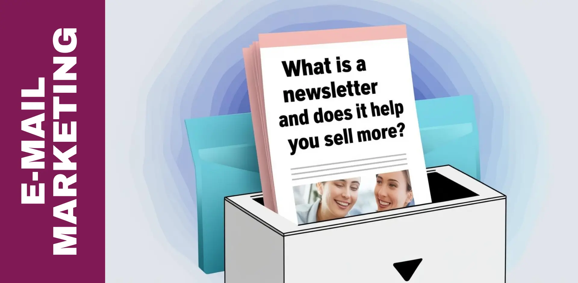 Ce este un newsletter și cum te ajută să vinzi mai mult? 